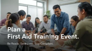 A group of people gather around a table during a first aid training session, with a man leading the activity. Text reads: Plan a First Aid Training Event. Be Ready. Save Lives. Stay Compliant.